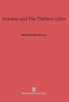 Antoine and The Théâtre-Libre - Waxman, Samuel Montefiore