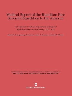Medical Report of the Hamilton Rice Seventh Expedition to the Amazon - Strong, Richard P.; Shattuck, George C.; Bequaert, Joseph C.; Wheeler, Ralph E.
