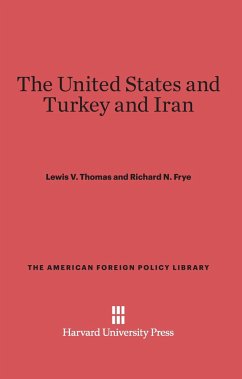 The United States and Turkey and Iran - Thomas, Lewis V.; Frye, Richard N.