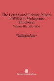 The Letters and Private Papers of William Makepeace Thackeray, Volume III, (1852-1856)