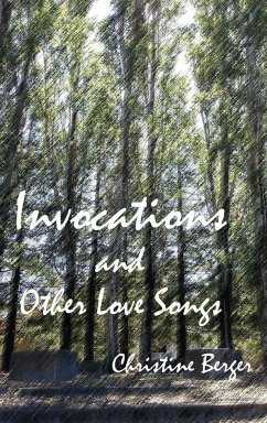 Invocations and Other Love Songs - Berger, Christine