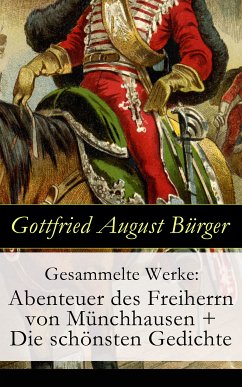 Gesammelte Werke: Abenteuer des Freiherrn von Münchhausen + Die schönsten Gedichte (eBook, ePUB) - Bürger, Gottfried August