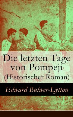 Die letzten Tage von Pompeji (Historischer Roman) (eBook, ePUB) - Bulwer-Lytton, Edward