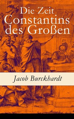 Die Zeit Constantins des Großen (eBook, ePUB) - Burckhardt, Jacob