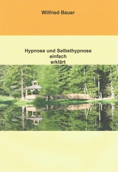 Hypnose und Selbsthypnose einfach erklärt (eBook, ePUB) - Bauer, Wilfried