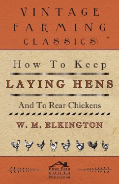 How to Keep Laying Hens and to Rear Chickens - Elkington, W. M.