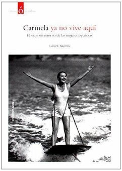 Carmela ya no vive aquí : el viaje sin retorno de las mujeres españolas - Sánchez Naveros, Lucía