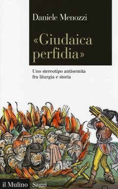 «Giudaica perfidia». Uno stereotipo antisemita fra liturgia e storia Cover «Giudaica perfidia». Uno stereotipo antisemita fra liturgia e storia