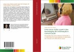 Uma nova visão a partir das tecnologias de informação e comunicação Uma nova visão a partir das tecnologias de informação e comunicação