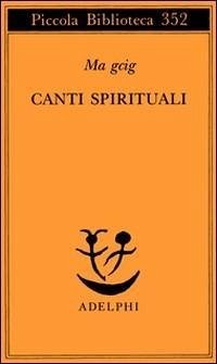 Canti spirituali - Ma Gcig, Lab Sgron Canti spirituali - Ma Gcig, Lab Sgron