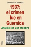 1937, el crimen fue en Guernica : mentiras propagandísticas de patas cortas y de siete leguas