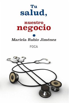 Tu salud, nuestro negocio : quién gana con el proceso de privatización de la sanidad pública en España - Rubio Jiménez, Mariela