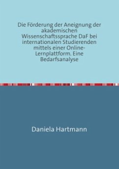 Cover Die Förderung der Aneignung der akademischen Wissenschaftssprache DaF bei internationalen Studierenden mittels einer Online-Lernplattform