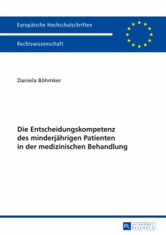 Die Entscheidungskompetenz des minderjährigen Patienten in der medizinischen Behandlung - Böhmker, Daniela