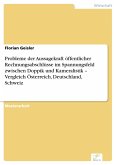 Probleme der Aussagekraft öffentlicher Rechnungsabschlüsse im Spannungsfeld zwischen Doppik und Kameralistik - Vergleich Österreich, Deutschland, Schweiz (eBook, PDF)