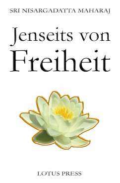 Jenseits von Freiheit (eBook, ePUB) - Maharaj, Sri Nisargadatta