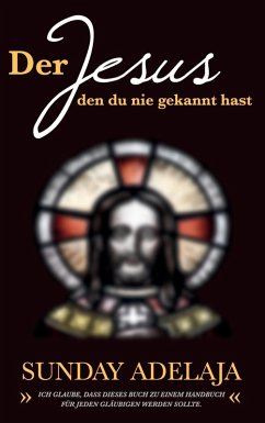Der Jesus, den du nie gekannt hast (eBook, ePUB) - Adelaja, Sunday