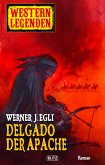 Western Legenden 01: Delgado, der Apache (eBook, ePUB)