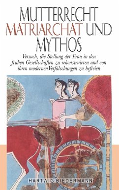 Mutterrecht, Matriarchat und Mythos (eBook, ePUB) - Biedermann, Hartwig