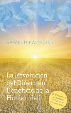 La Revolución del Dinero en Beneficio de la Humanidad (eBook, ePUB) - Kasischke, Rafael D.