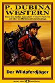 P. Dubina Western 70: Der Wildpferdjäger (eBook, ePUB) P. Dubina Western 70: Der Wildpferdjäger (eBook, ePUB)