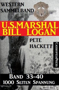 U.S. Marshal Bill Logan, Band 33-40 (Western-Sammelband - 1000 Seiten Spannung) (eBook, ePUB) - Hackett, Pete