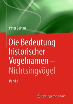 Die Bedeutung historischer Vogelnamen - Nichtsingvögel - Bertau, Peter