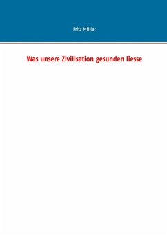 Was unsere Zivilisation gesunden liesse (eBook, ePUB) - Müller, Fritz