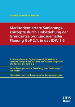 Marktorientiertere Sanierungskonzepte durch Einbeziehung der Grundsätze ordnungsgemäßer Planung GoP 2.1. in das IDW S 6 (eBook, PDF) - Baron, Isabelle; Presber, Ralf