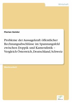 Probleme der Aussagekraft öffentlicher Rechnungsabschlüsse im Spannungsfeld zwischen Doppik und Kameralistik ¿ Vergleich Österreich, Deutschland, Schweiz