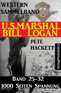 U.S. Marshal Bill Logan, Band 25-32 (Western-Sammelband - 1000 Seiten Spannung) (eBook, ePUB) - Hackett, Pete