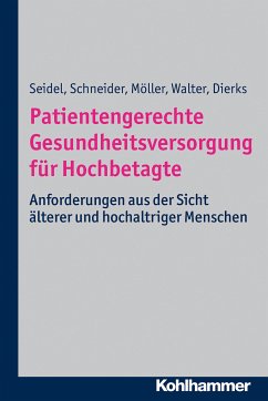 Patientengerechte Gesundheitsversorgung für Hochbetagte (eBook, PDF) - Seidel, Gabriele; Walter, Ulla; Schneider, Nils; Dierks, Marie-Luise