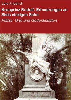 Kronprinz Rudolf: Erinnerungen an Sisis einzigen Sohn (eBook, ePUB) - Friedrich, Lars