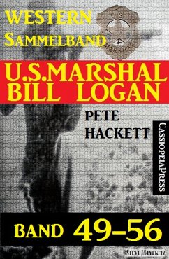 U.S. Marshal Bill Logan Band 49-56 (Sammelband) (eBook, ePUB) - Hackett, Pete