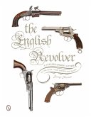 The English Revolver: A Collectors' Guide to the Guns, Their History and Values