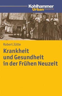 Krankheit und Gesundheit in der Frühen Neuzeit (eBook, PDF) - Jütte, Robert