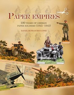 Paper Empires: 100 Years of German Paper Soldiers (1845 - 1945) - Lopez, Rafael de Francisco