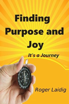 Finding Purpose and Joy, It's a Journey - Laidig, Roger