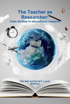 The Teacher as Researcher - Sell, Ken; Lynch, David E.