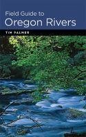 Field Guide to Oregon Rivers - Palmer, Tim