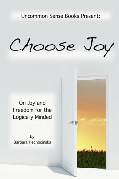 Choose Joy - On Joy and Freedom for the Logically Minded - Piechocinska, Barbara