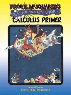 Prof. E. McSquared's Calculus Primer: Expanded Intergalactic Version! - Swann, Howard; Johnson, John