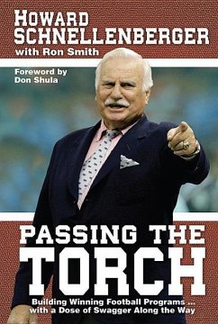 Passing the Torch: Building Winning Football Programs... with a Dose of Swagger Along the Way - Schnellenberger, Howard