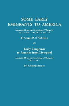 Some Early Emigrants to America, Abstracted from the Genealogists' Magazine, Vol. 12, Nos. 1-16, Vol. 13, Nos. 1-8; Also Early Emigrants to America Fr - Nicholson, Cregoe D. P.
