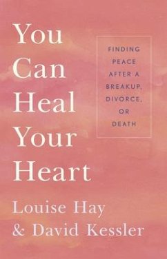 You Can Heal Your Heart - Hay, Louise L; Kessler, David