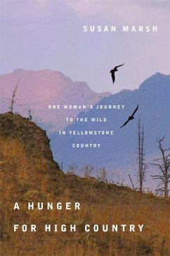 A Hunger for High Country: One Woman's Journey to the Wild in Yellowstone Country - Marsh, Susan