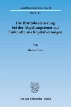 Die Bruttobesteuerung bei der Abgeltungsteuer auf Einkünfte aus Kapitalvermögen. - Treml, Marius