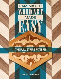 Laminated Wood Art Made Easy: The Full-Stripe Pattern - Carey, Stephen