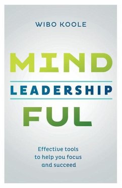 Mindful Leadership: Effective tools to help you focus and succeed - Koole, Wibo