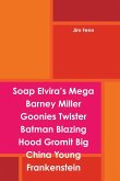 Soap Elvira's Mega Barney Miller Goonies Twister Batman Blazing Hood Gromit Big China Young Frankenstein